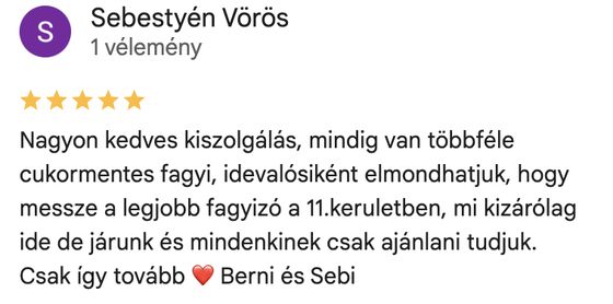 Google-értékelés, 5 csillag — Sebestyén Vörös: „Mindig van többféle cukormentes fagyi, messze a legjobb fagyizó a 11. kerületben.”